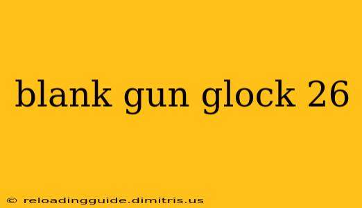 blank gun glock 26