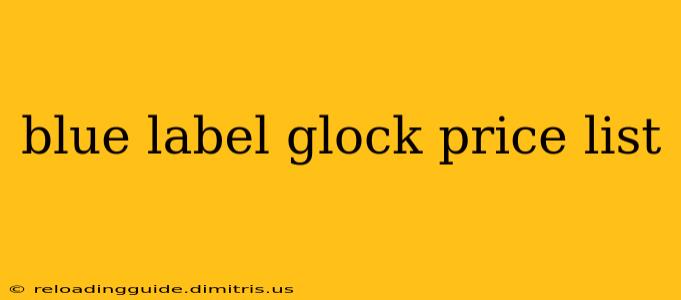 blue label glock price list