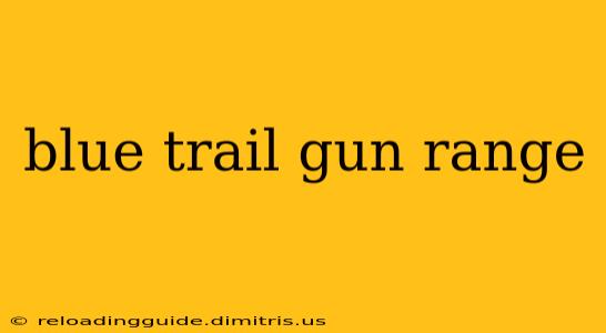 blue trail gun range