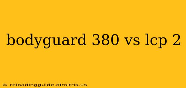 bodyguard 380 vs lcp 2