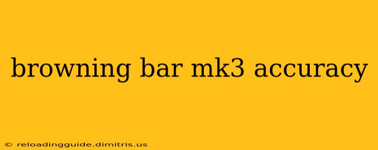 browning bar mk3 accuracy