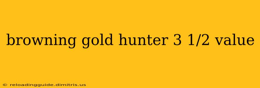 browning gold hunter 3 1/2 value