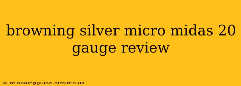 browning silver micro midas 20 gauge review