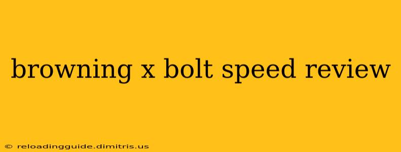 browning x bolt speed review