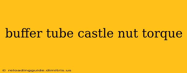 buffer tube castle nut torque