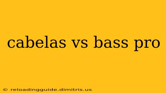 cabelas vs bass pro