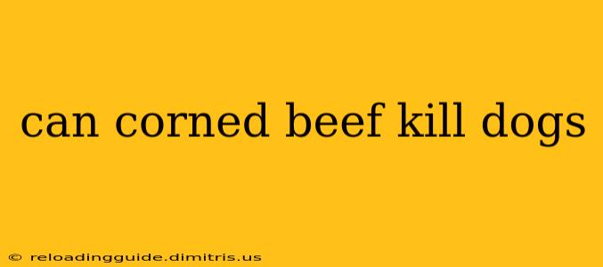 can corned beef kill dogs