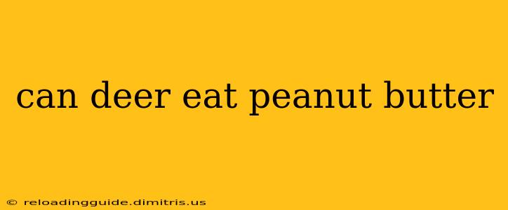 can deer eat peanut butter