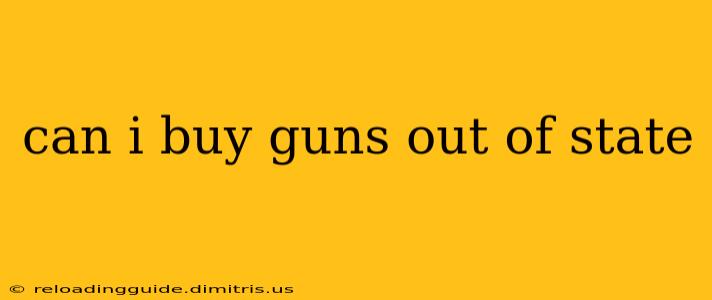 can i buy guns out of state