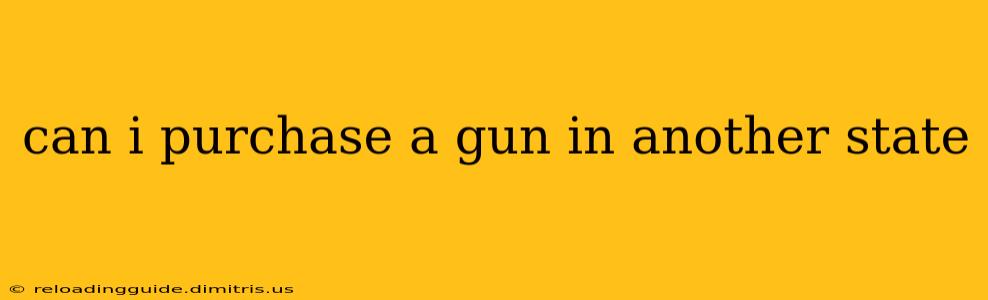 can i purchase a gun in another state