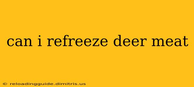 can i refreeze deer meat