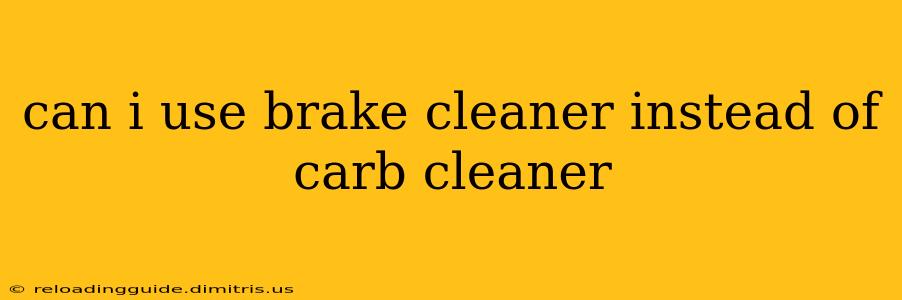 can i use brake cleaner instead of carb cleaner