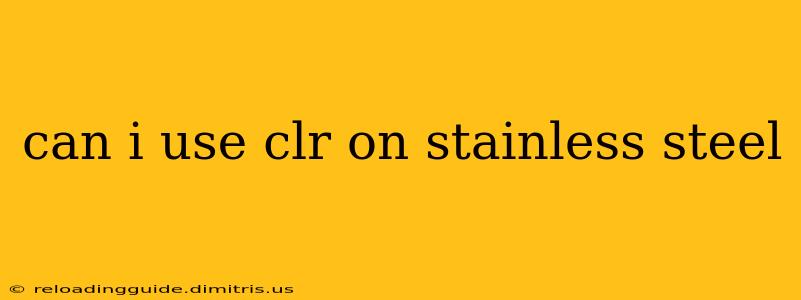 can i use clr on stainless steel