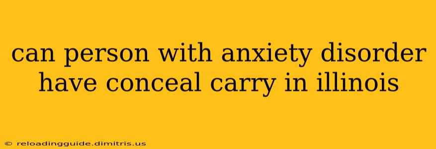 can person with anxiety disorder have conceal carry in illinois