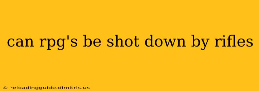 can rpg's be shot down by rifles