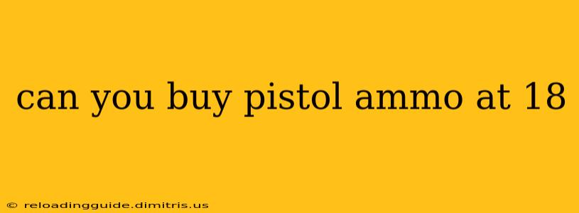 can you buy pistol ammo at 18