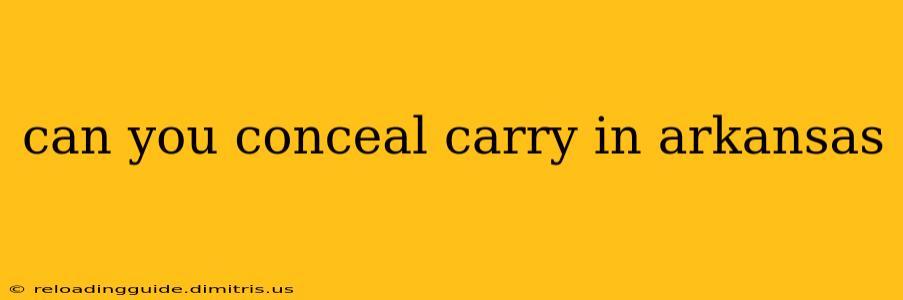 can you conceal carry in arkansas