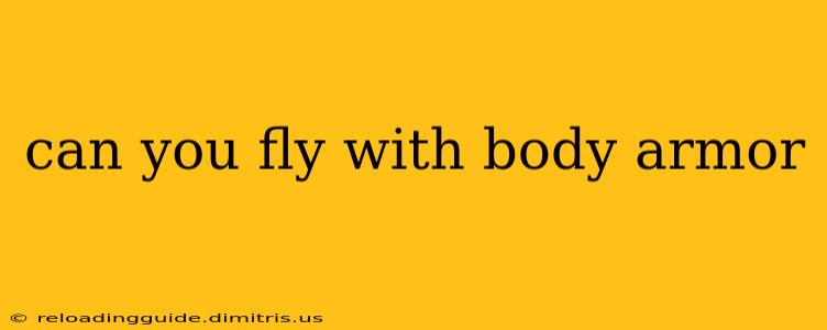 can you fly with body armor