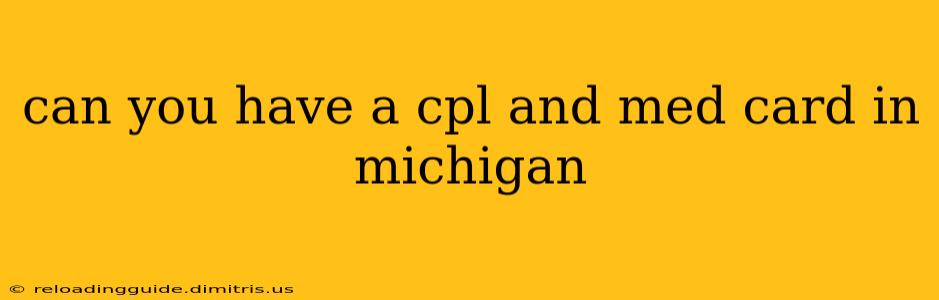 can you have a cpl and med card in michigan