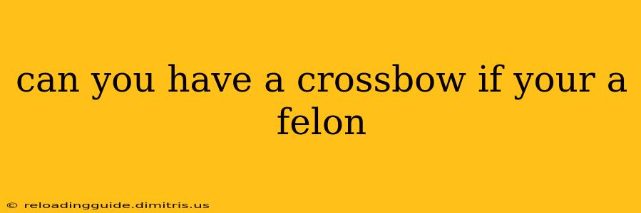 can you have a crossbow if your a felon