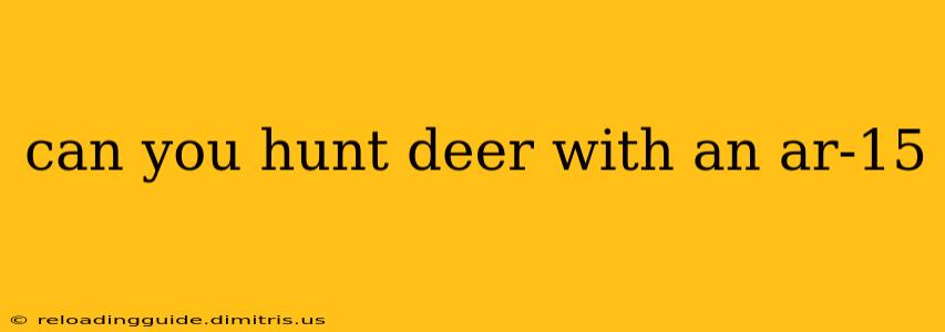 can you hunt deer with an ar-15