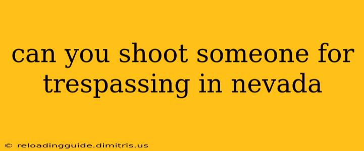 can you shoot someone for trespassing in nevada