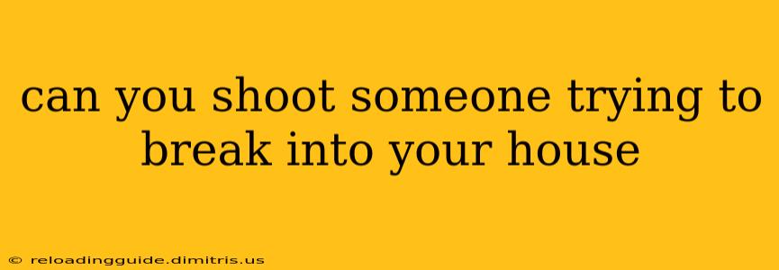 can you shoot someone trying to break into your house