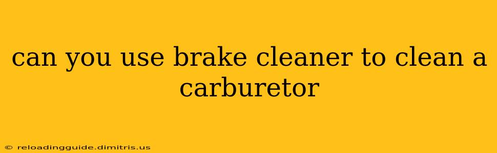 can you use brake cleaner to clean a carburetor