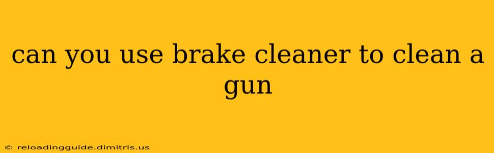 can you use brake cleaner to clean a gun