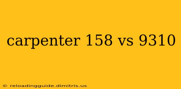 carpenter 158 vs 9310