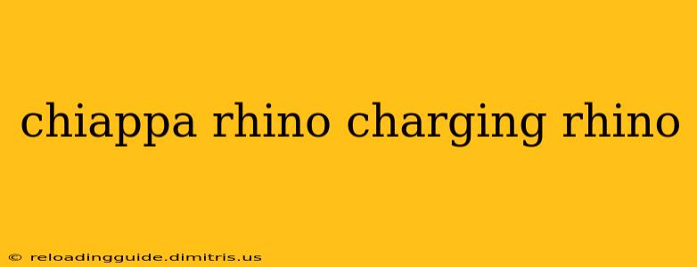 chiappa rhino charging rhino