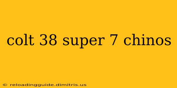 colt 38 super 7 chinos