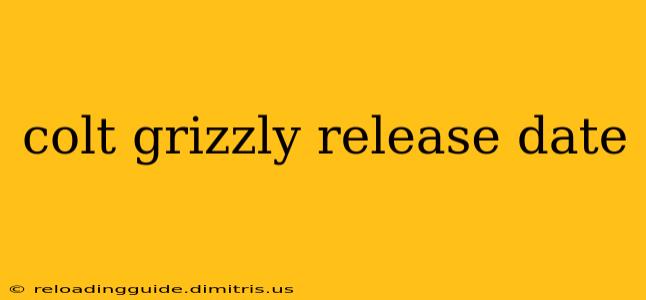 colt grizzly release date