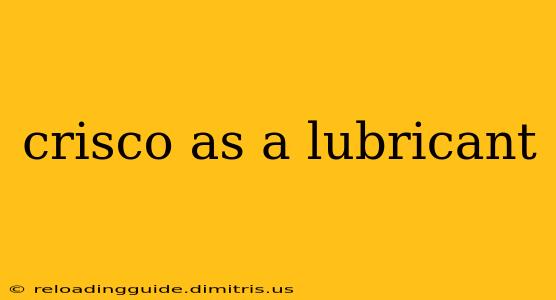 crisco as a lubricant