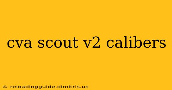 cva scout v2 calibers