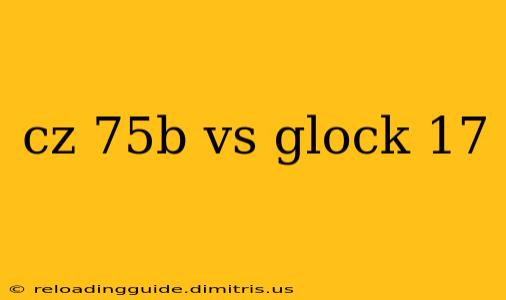 cz 75b vs glock 17