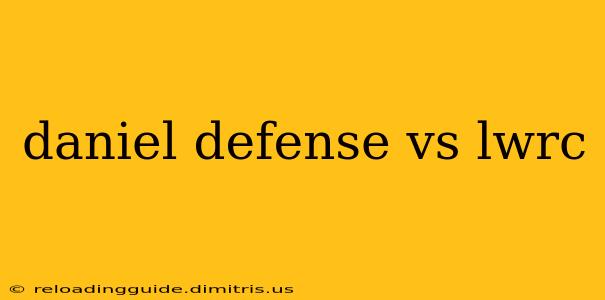 daniel defense vs lwrc