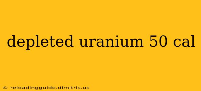 depleted uranium 50 cal