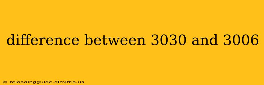 difference between 3030 and 3006