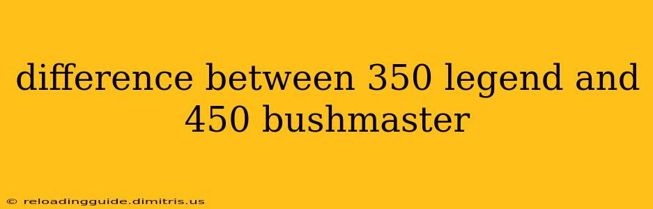 difference between 350 legend and 450 bushmaster