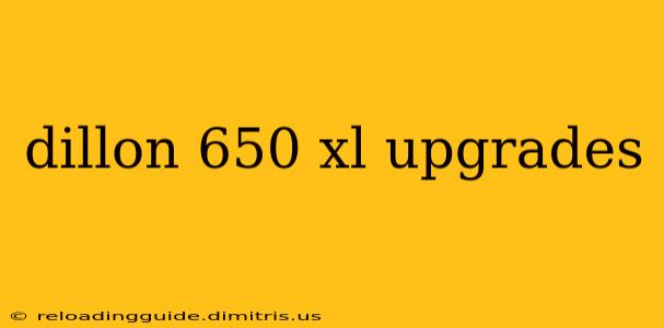 dillon 650 xl upgrades