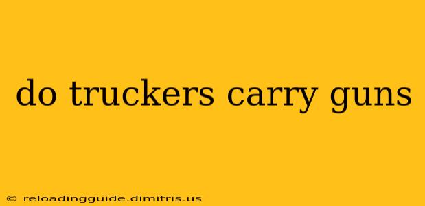 do truckers carry guns