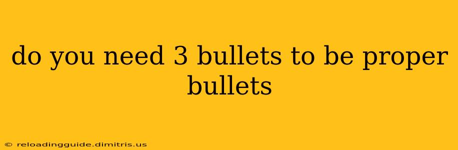 do you need 3 bullets to be proper bullets