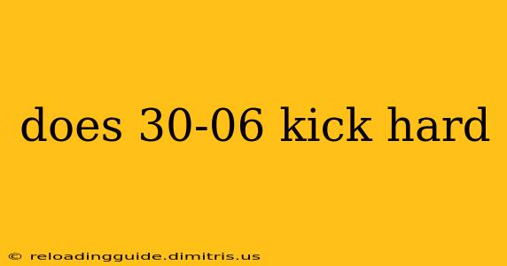 does 30-06 kick hard