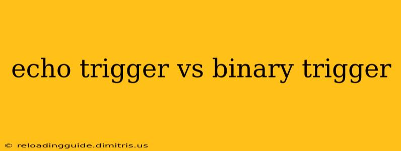 echo trigger vs binary trigger