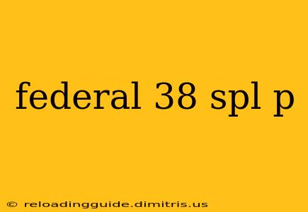 federal 38 spl p