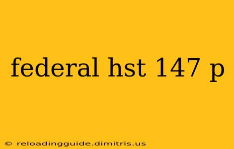 federal hst 147 p