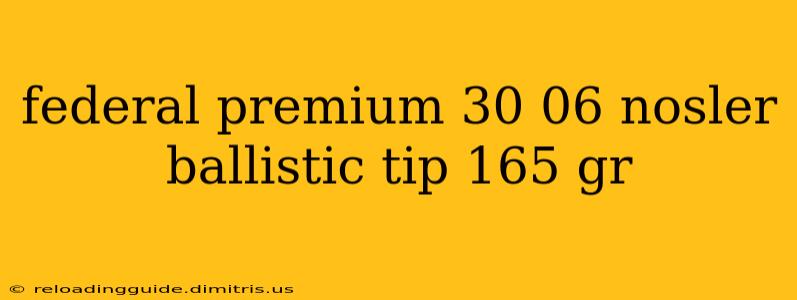 federal premium 30 06 nosler ballistic tip 165 gr