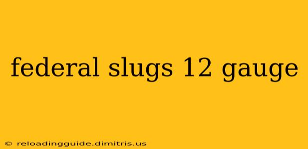 federal slugs 12 gauge