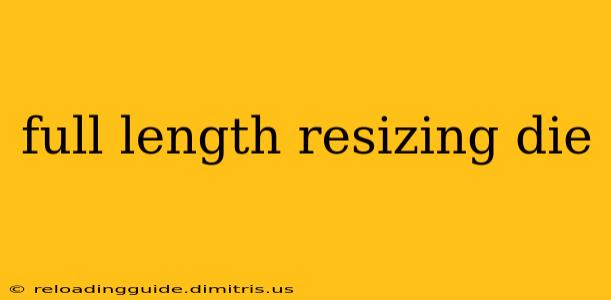 full length resizing die